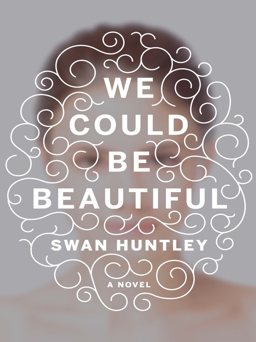 Title details for We Could Be Beautiful by Swan Huntley - Wait list